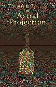 Couverture cartonnée Art and Practice of Astral Projection de Ophiel