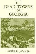 Couverture cartonnée The Dead Towns of Georgia de Charles Colcock Jr. Jones