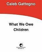 Kartonierter Einband What We Owe Children: The Subordination of Teaching to Learning von Caleb Gattegno