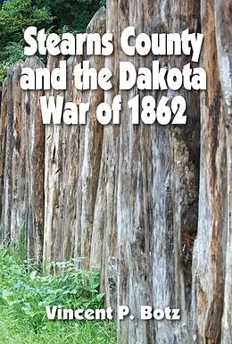 E-Book (epub) Stearns County and the Dakota War of 1862 von Vincent P. Botz