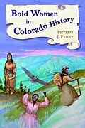 E-Book (epub) Bold Women in Colorado History von Phyllis J. Perry