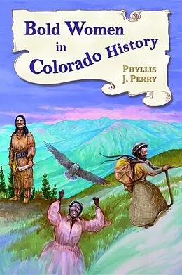E-Book (epub) Bold Women in Colorado History von Phyllis J. Perry