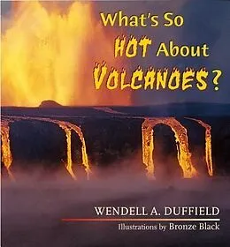 E-Book (epub) What's So Hot About Volcanoes? von Wendell Duffield, Bronze Black