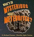 E-Book (epub) What's So Mysterious About Meteorites von O. Richard Norton, Dorothy S. Northon