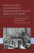 E-Book (epub) Thoughts and Reflections of Armand-Jean de Rancé, Abbot of la Trappe von Armand-Jean de Rancé, Jacques Marsollier