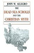 Kartonierter Einband The Dead Sea Scrolls and the Christian Myth von John Allegro