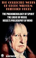E-Book (epub) The Collected Works of Georg Wilhelm Friedrich Hegel. Illustrated von Georg Wilhelm Friedrich Hegel