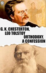 E-Book (epub) Orthodoxy. A Confession von G. K. Chesterton, Leo Tolstoy