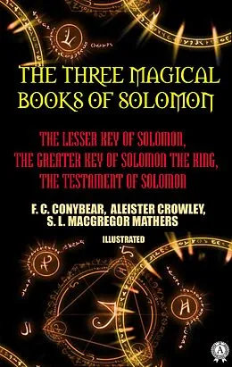 E-Book (epub) The Three Magical Books of Solomon. Illustrated von Aleister Crowley, S. L. Macgregor Mathers, F. ?. Conybear