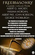 E-Book (epub) Freemasonry. Classic Collection. Albert G. Mackey, William Morgan, Albert Pike, John Robison, George Thorburgh. Illustrated von Albert G. Mackey, William Morgan, Albert Pike