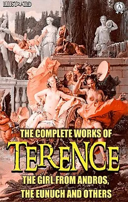 E-Book (epub) The Complete Works of Terence. Illustrated von Terence