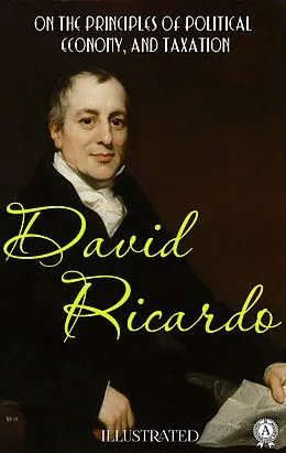 E-Book (epub) On The Principles of Political Economy, and Taxation. Illustrated von David Ricardo