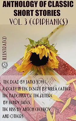 E-Book (epub) Anthology of Classic Short Stories. Vol. 3 (Epiphanies) von James Joyce, Sherwood Anderson, Willa Cather