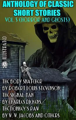 E-Book (epub) Anthology of Classic Short Stories. Vol. 5 (Horror and Ghosts) von Robert Louis Stevenson, Charles Dickens, W. F. Harvey
