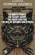 E-Book (epub) Complete Works (Novels, Poems, Horror Short Stories And Others). Illustrated von Arthur Machen