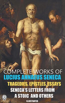 eBook (epub) Complete Works of Lucius Annaeus Seneca. Illustrated de Lucius Annaeus Seneca