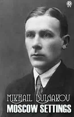 E-Book (epub) Moscow Settings von Mikhail Bulgakov