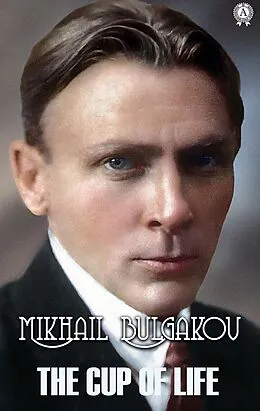 E-Book (epub) The Cup of Life von Mikhail Bulgakov