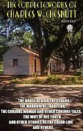 E-Book (epub) The Complete Works of Charles W. Chesnutt. Illustrated von Charles W. Chesnutt