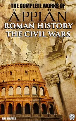 E-Book (epub) The Complete Works of Appian. Illustrated von Appian
