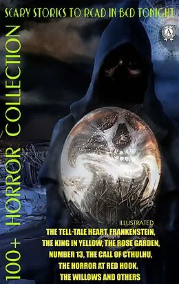 E-Book (epub) 100+ Horror Collection. Scary Stories to Read in Bed Tonight von Edgar Allan Poe, Bram Stoker, Mary Shelley