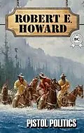 E-Book (epub) Pistol Politics von Robert E. Howard