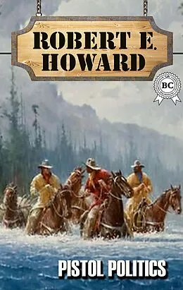 E-Book (epub) Pistol Politics von Robert E. Howard