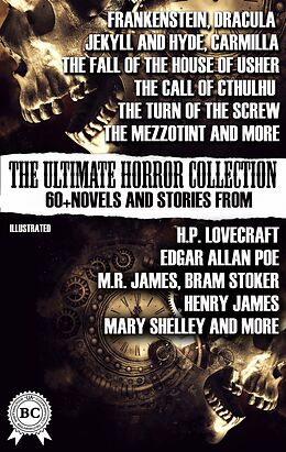 E-Book (epub) The Ultimate Horror Collection: 60+ Novels and Stories from H.P. Lovecraft, Edgar Allan Poe, M.R. James, Bram Stoker, Henry James, Mary Shelley, and more. Illustrated von Oscar Wilde, Joseph Sheridan Le Fanu, Mary Shelley
