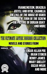 E-Book (epub) The Ultimate Gothic Horror Collection: Novels and Stories from Edgar Allan Poe; Bram Stoker, Henry James, Mary Shelley, Oscar Wilde; and more. Illustrated von Mary Shelley, Bram Stoker, Robert Louis Stevenson