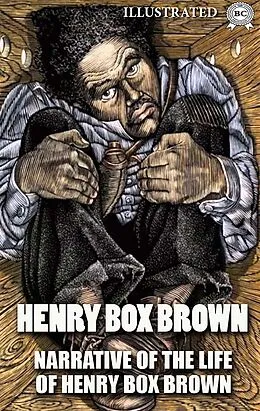 E-Book (epub) Narrative of the Life of Henry Box Brown. Illustrated von Henry Box Brown