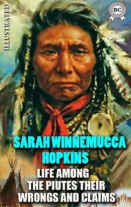 E-Book (epub) Life Among the Paiutes: Their Wrongs and Claims. Illustrated von Sarah Winnemucca Hopkins