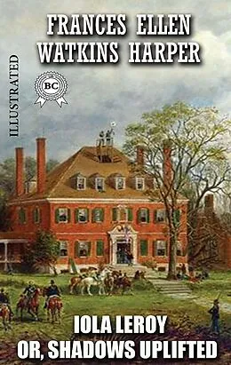 E-Book (epub) Iola Leroy; Or, Shadows Uplifted. Illustrated von Frances Ellen Watkins Harper
