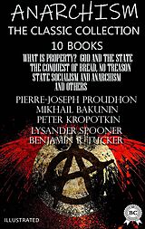 eBook (epub) Anarchism. The Classic Collection (10 books). Illustrated de Pierre-Joseph Proudhon, Michael Bakunin, Peter Kropotkin