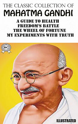 E-Book (epub) The Classic Collection of Mahatma Gandhi. Illustrated von Mahatma Gandhi