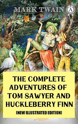 eBook (epub) The Complete Adventures of Tom Sawyer and Huckleberry Finn (New Illustrated Edition) de Mark Twain