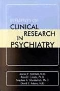 Fester Einband Elements of Clinical Research in Psychiatry von James E., MD (Chester Fritz Professor and Chair, Neuropsychiatri, Ross D. Crosby, Stephen A. (NRI) Wonderlich