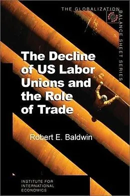 E-Book (pdf) The Decline of US Labor Unions and the Role of Trade von Robert Baldwin