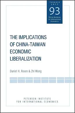 E-Book (pdf) The Implications of China-Taiwan Economic Liberalization von Daniel Rosen, Zhi Wang