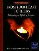 Kartonierter Einband From Your Heart to Theirs Participant's Guide: Delivering an Effective Sermon von Tony Franks, David Carroll