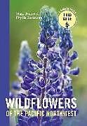 Couverture cartonnée Wildflowers of the Pacific Northwest de Mark Turner, Phyllis Gustafson