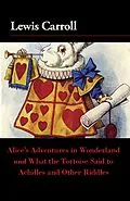 E-Book (epub) Alice's Adventures in Wonderland and What the Tortoise Said to Achilles and Other Riddles von Lewis Carroll