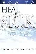 Kartonierter Einband How to Heal the Sick von Charles Hunter, Frances Hunter