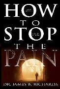 Couverture cartonnée How to Stop the Pain de James B Richards