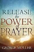 Couverture cartonnée Release the Power of Prayer de George Muller