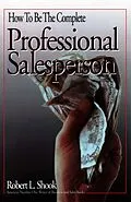 E-Book (epub) How to Be The Complete Professional Salesperson von Robert L. Shook