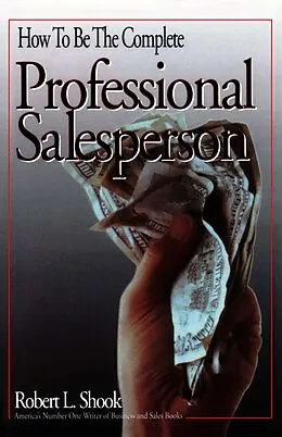 E-Book (epub) How to Be The Complete Professional Salesperson von Robert L. Shook