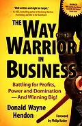 E-Book (epub) Way of the Warrior in Business: Battling for Profits, Power, and Domination - And Winning Big! von Donald Wayne Hendon