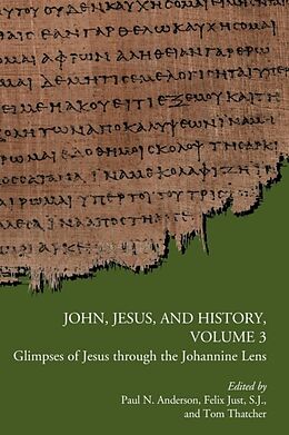 Kartonierter Einband John, Jesus, and History, Volume 3 von Paul (EDT) Anderson, Felix Just, Tom Thatcher