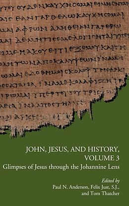 Fester Einband John, Jesus, and History, Volume 3 von Paul (EDT) Anderson, Felix Just, Tom Thatcher