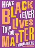 E-Book (epub) Have I Ever Told You Black Lives Matter von Shani Mahiri King